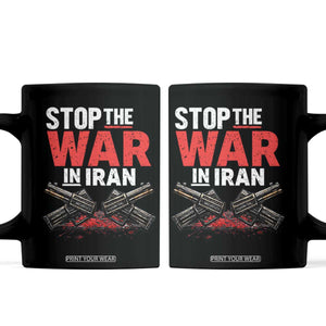 Stop the War in Iran Coffee Mug Anti War Protest Peace Advocacy Human Rights TS02 Black Print Your Wear