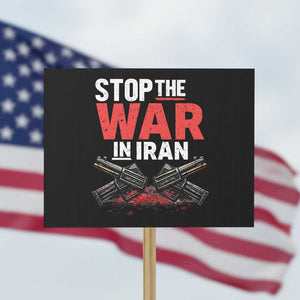 Stop the War in Iran Protest Sign Anti War Protest Peace Advocacy Human Rights TS02 Horizontal 18" × 24" Black Print Your Wear
