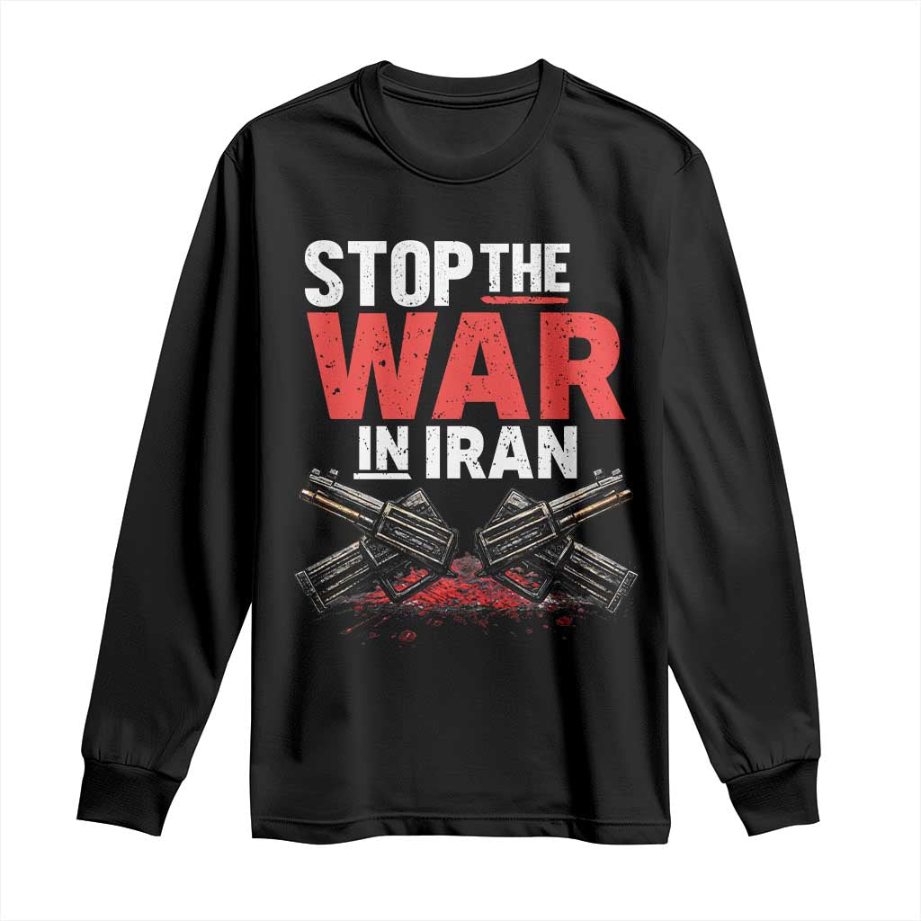 Stop the War in Iran Long Sleeve Shirt Anti War Protest Peace Advocacy Human Rights TS02 Black Print Your Wear