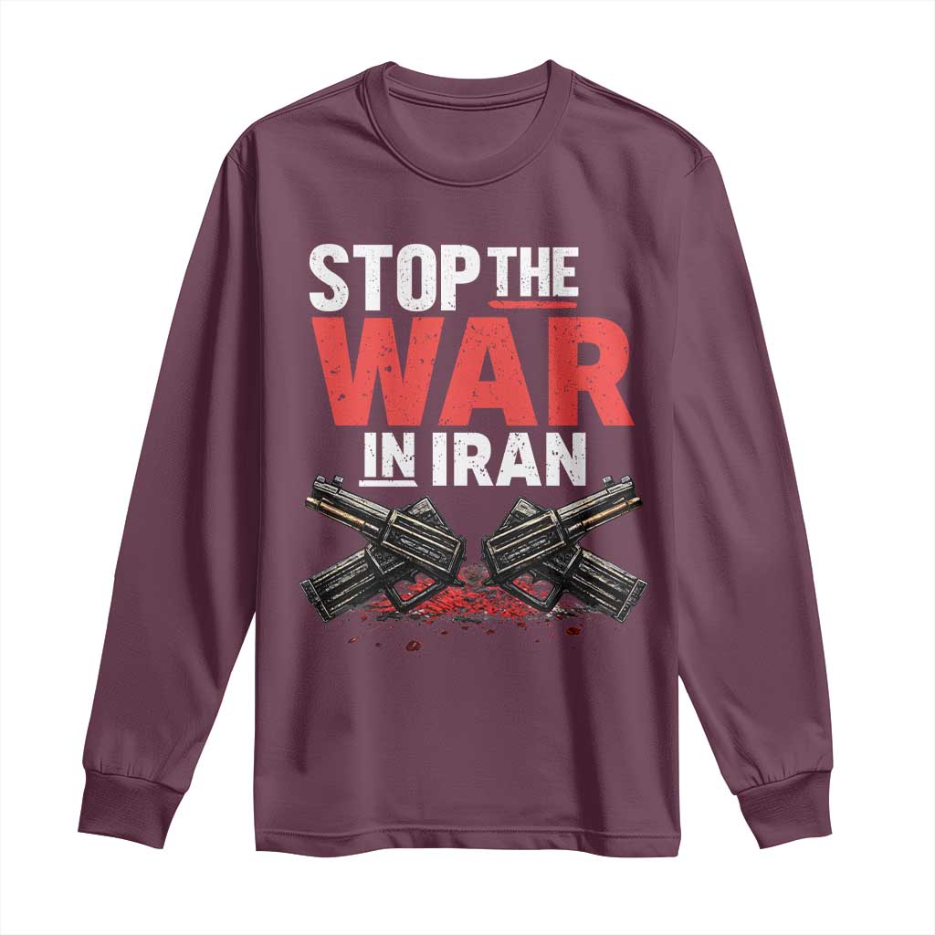 Stop the War in Iran Long Sleeve Shirt Anti War Protest Peace Advocacy Human Rights TS02 Maroon Print Your Wear