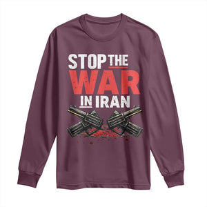 Stop the War in Iran Long Sleeve Shirt Anti War Protest Peace Advocacy Human Rights TS02 Maroon Print Your Wear