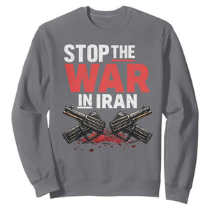 Stop the War in Iran Sweatshirt Anti War Protest Peace Advocacy Human Rights TS02 Charcoal Print Your Wear