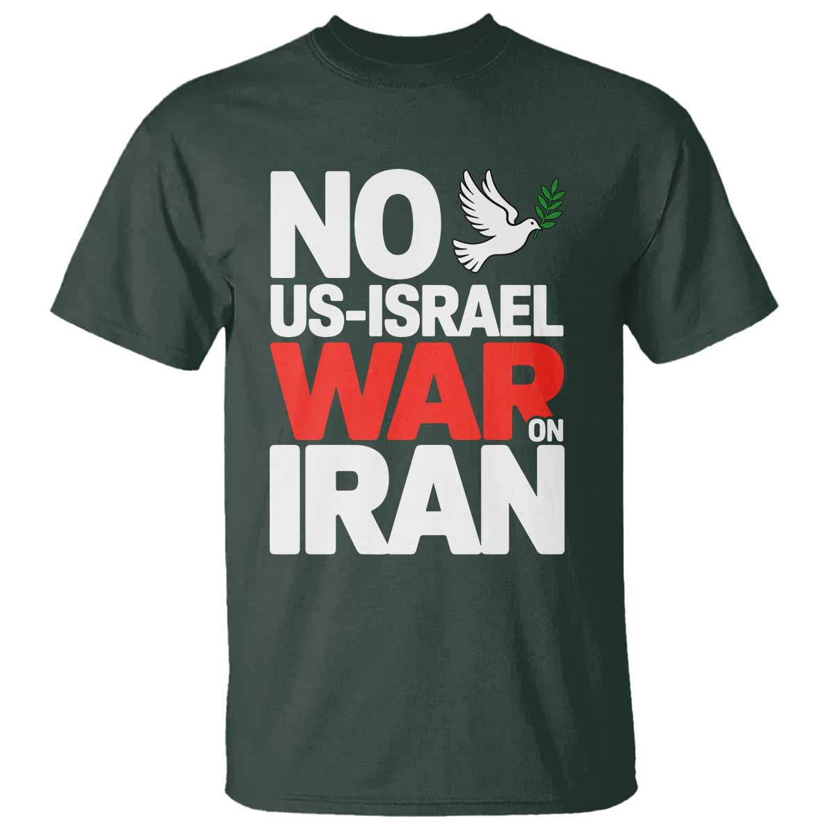 No US Israel War On Iran T Shirt - Anti War Peace Dove TS02 Dark Forest Green Print Your Wear