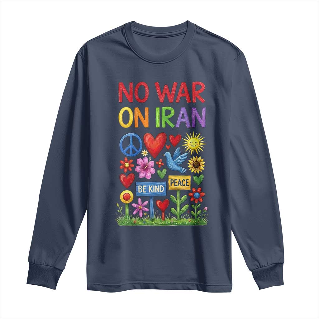 No War On Iran Colorful Peace Protest Long Sleeve Shirt Anti War Activist Statement TS02 Navy Print Your Wear