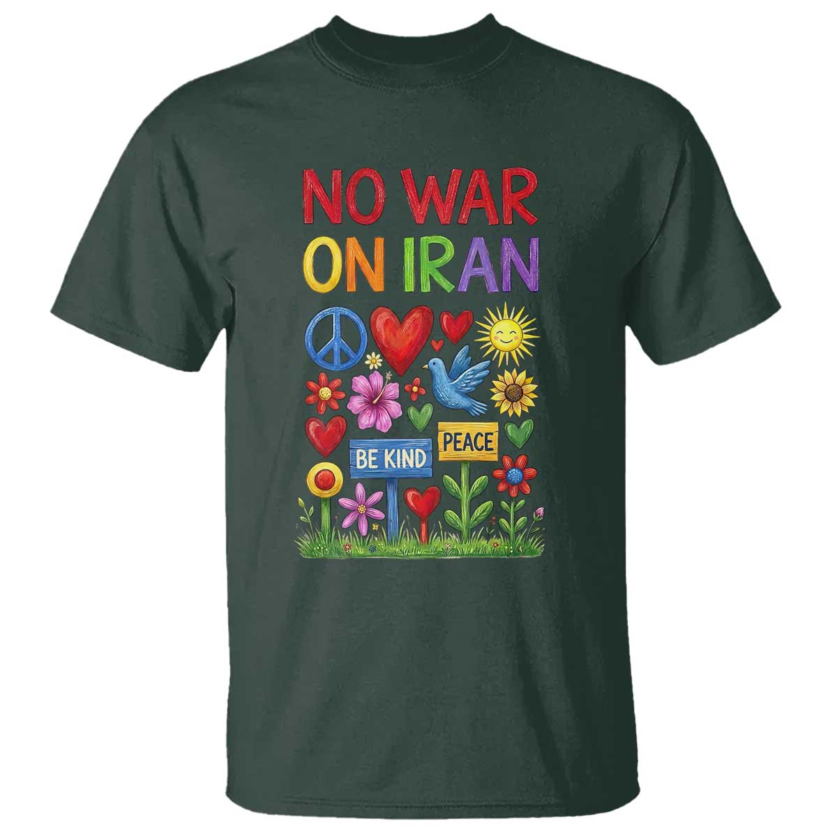 No War On Iran Colorful Peace Protest T Shirt Anti War Activist Statement TS02 Dark Forest Green Print Your Wear