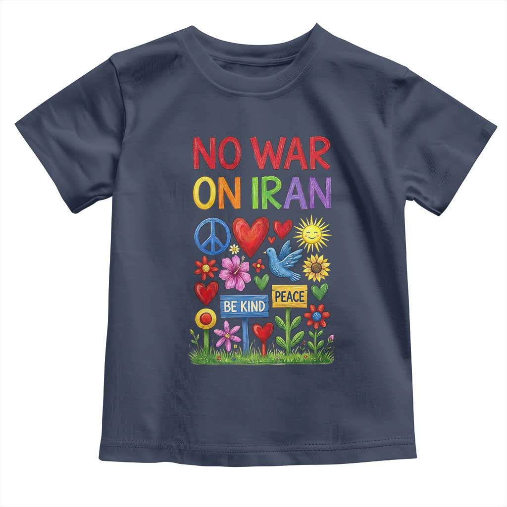 No War On Iran Colorful Peace Protest Toddler T Shirt Anti War Activist Statement TS02 Navy Print Your Wear