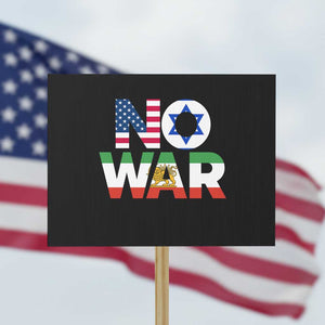 No War USA Israel Iran Flags Protest Sign Anti War Protest Political Statement TS02 Horizontal 18" × 24" Black Print Your Wear