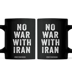 No War With Iran Coffee Mug Anti War Peace Protest Iranian People TS02 Black Print Your Wear
