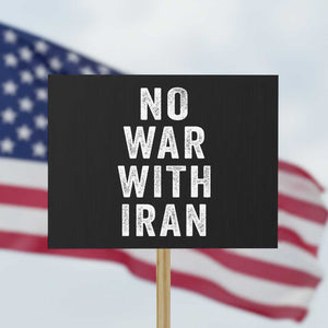 No War With Iran Protest Sign Anti War Peace Protest Iranian People TS02 Horizontal 18" × 24" Black Print Your Wear