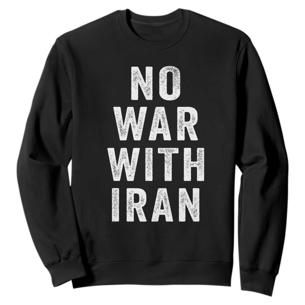 No War With Iran Sweatshirt Anti War Peace Protest Iranian People TS02 Black Print Your Wear