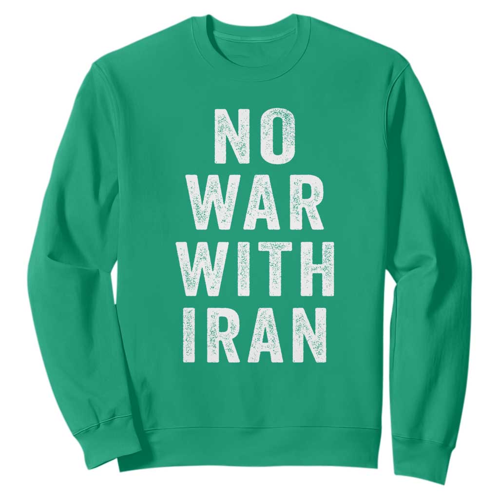 No War With Iran Sweatshirt Anti War Peace Protest Iranian People TS02 Irish Green Print Your Wear