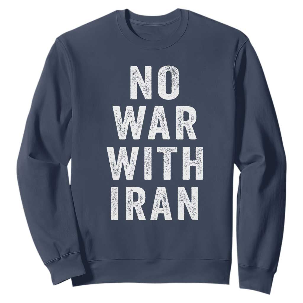No War With Iran Sweatshirt Anti War Peace Protest Iranian People TS02 Navy Print Your Wear