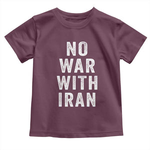 No War With Iran Toddler T Shirt Anti War Peace Protest Iranian People TS02 Maroon Print Your Wear