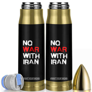 No War With Iran Bullet Tumbler Anti War Peace Activist Protest Iranian People TS02 Black Print Your Wear