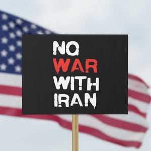 No War With Iran Protest Sign Anti War Peace Activist Protest Iranian People TS02 Horizontal 18" × 24" Black Print Your Wear