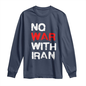 No War With Iran Long Sleeve Shirt Anti War Peace Activist Protest Iranian People TS02 Navy Print Your Wear