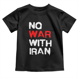 No War With Iran Toddler T Shirt Anti War Peace Activist Protest Iranian People TS02 Black Print Your Wear