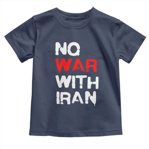 No War With Iran Toddler T Shirt Anti War Peace Activist Protest Iranian People TS02 Navy Print Your Wear