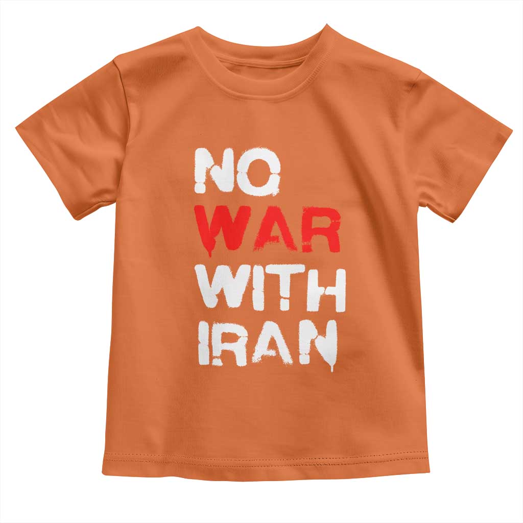 No War With Iran Toddler T Shirt Anti War Peace Activist Protest Iranian People TS02 Orange Print Your Wear