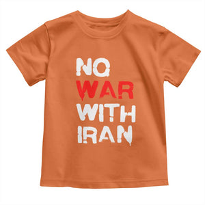 No War With Iran Toddler T Shirt Anti War Peace Activist Protest Iranian People TS02 Orange Print Your Wear