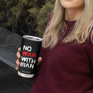 No War With Iran Tumbler Cup Anti War Peace Activist Protest Iranian People TS02 Print Your Wear