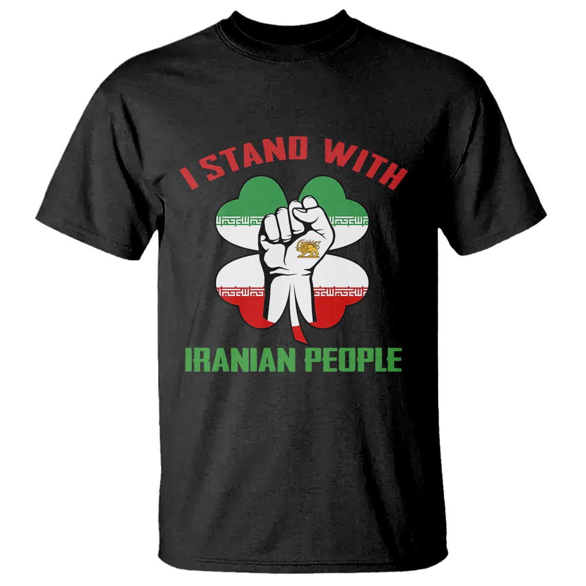 I Stand With Iranian People Freedom Supporters T Shirt Raised Fist Persian Flag Iran Revolution TS02 Black Print Your Wear