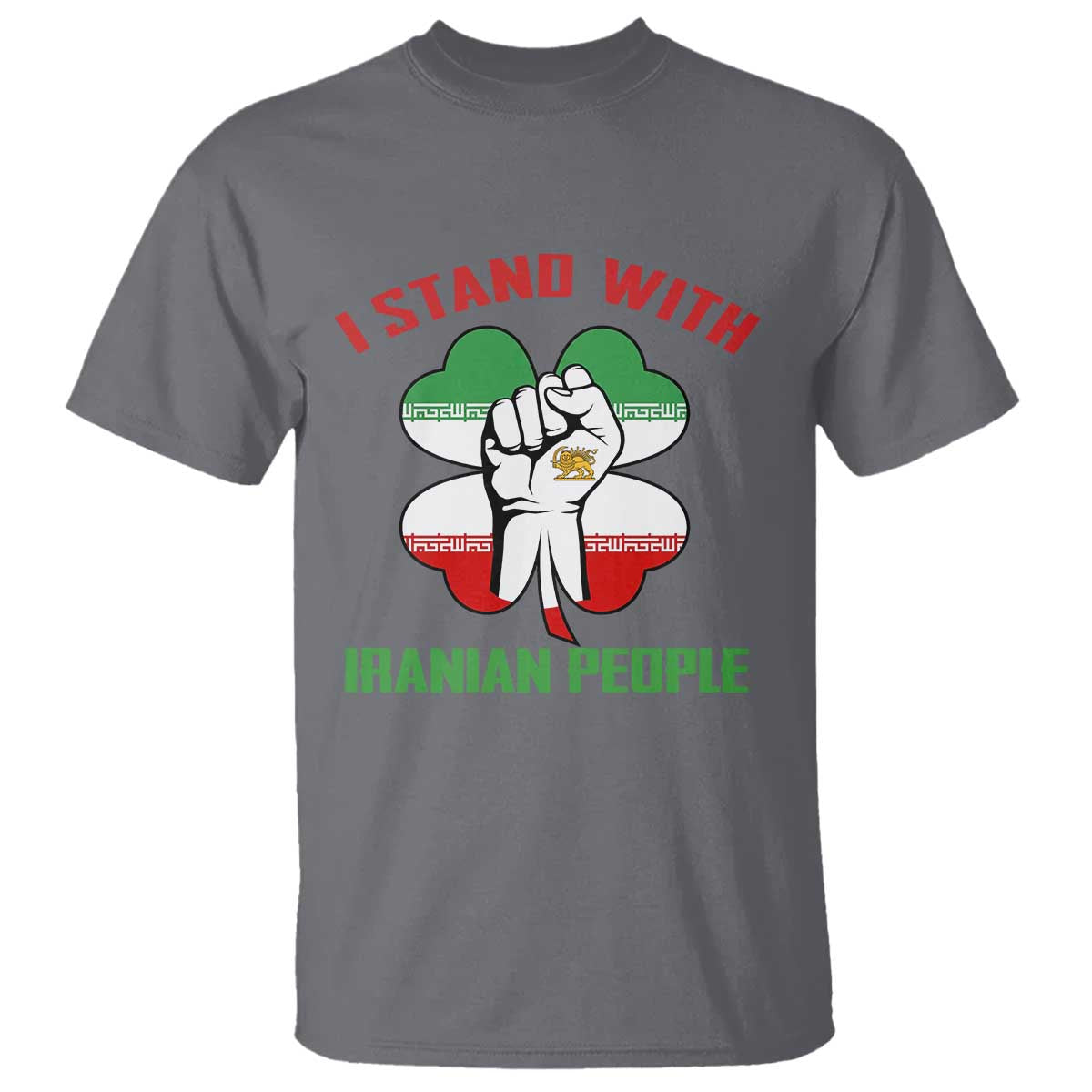 I Stand With Iranian People Freedom Supporters T Shirt Raised Fist Persian Flag Iran Revolution TS02 Charcoal Print Your Wear