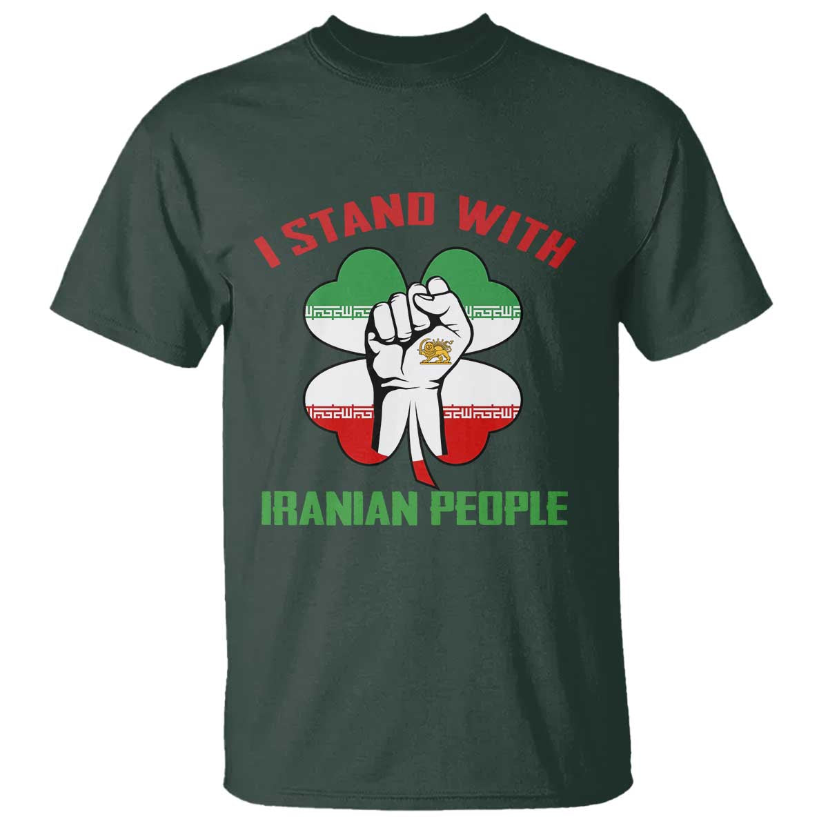 I Stand With Iranian People Freedom Supporters T Shirt Raised Fist Persian Flag Iran Revolution TS02 Dark Forest Green Print Your Wear