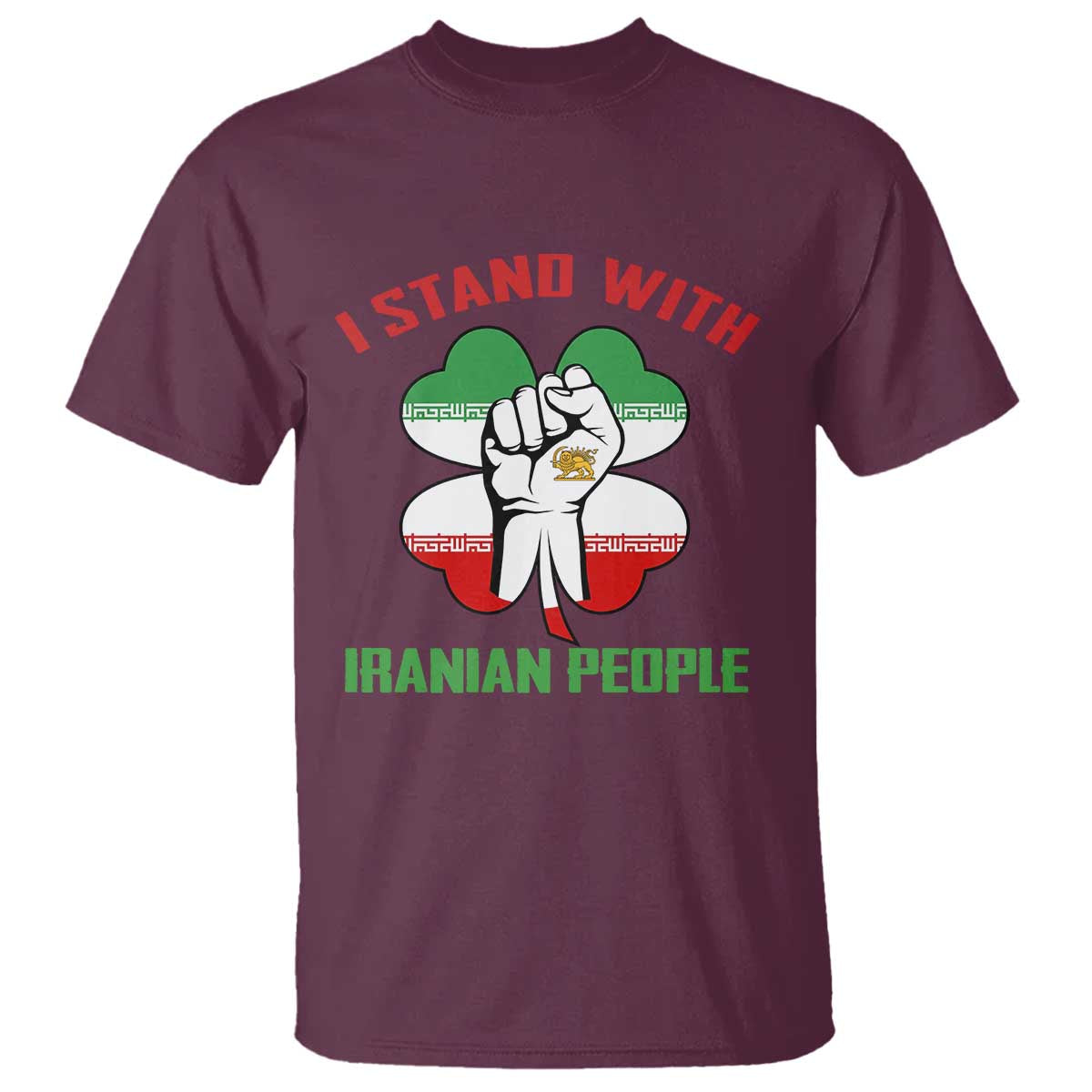 I Stand With Iranian People Freedom Supporters T Shirt Raised Fist Persian Flag Iran Revolution TS02 Maroon Print Your Wear