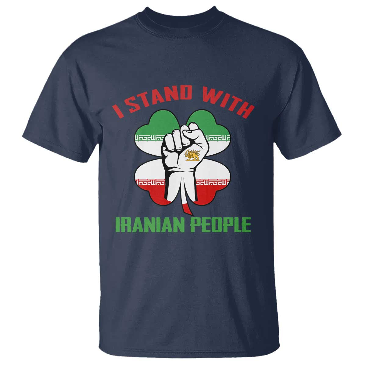 I Stand With Iranian People Freedom Supporters T Shirt Raised Fist Persian Flag Iran Revolution TS02 Navy Print Your Wear