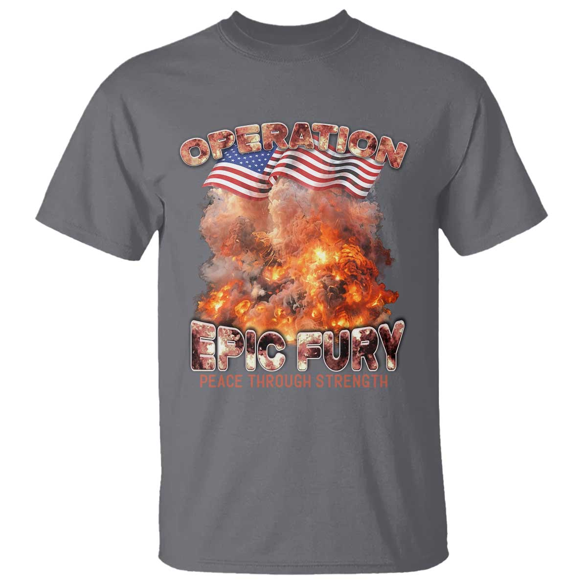 Operation Epic Fury Peace Through Strength T Shirt Patriotic Explosion America Power TS02 Charcoal Print Your Wear