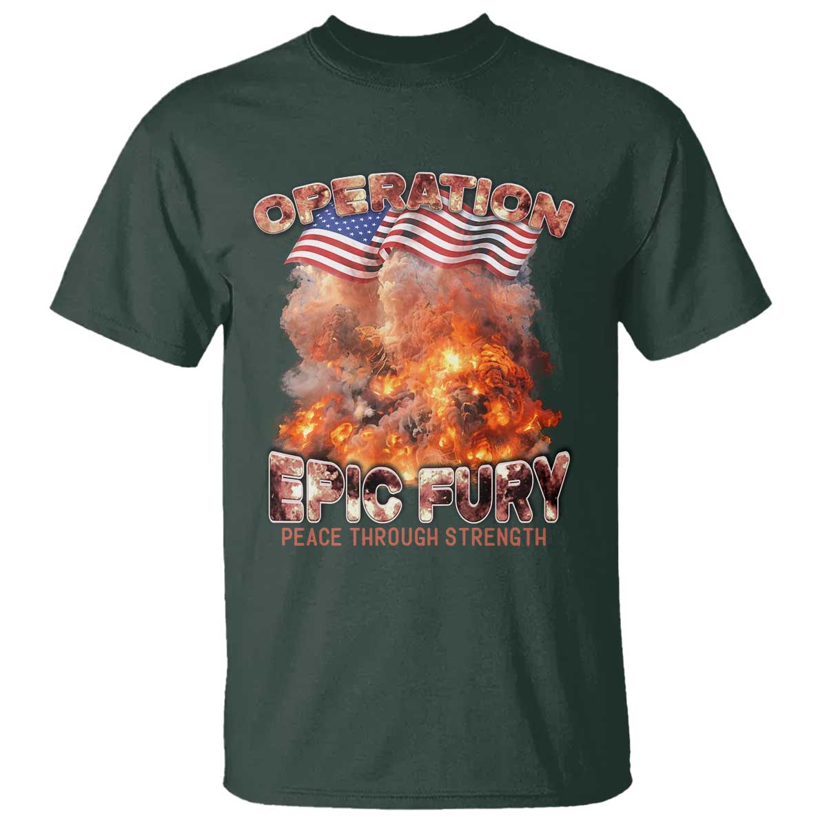 Operation Epic Fury Peace Through Strength T Shirt Patriotic Explosion America Power TS02 Dark Forest Green Print Your Wear