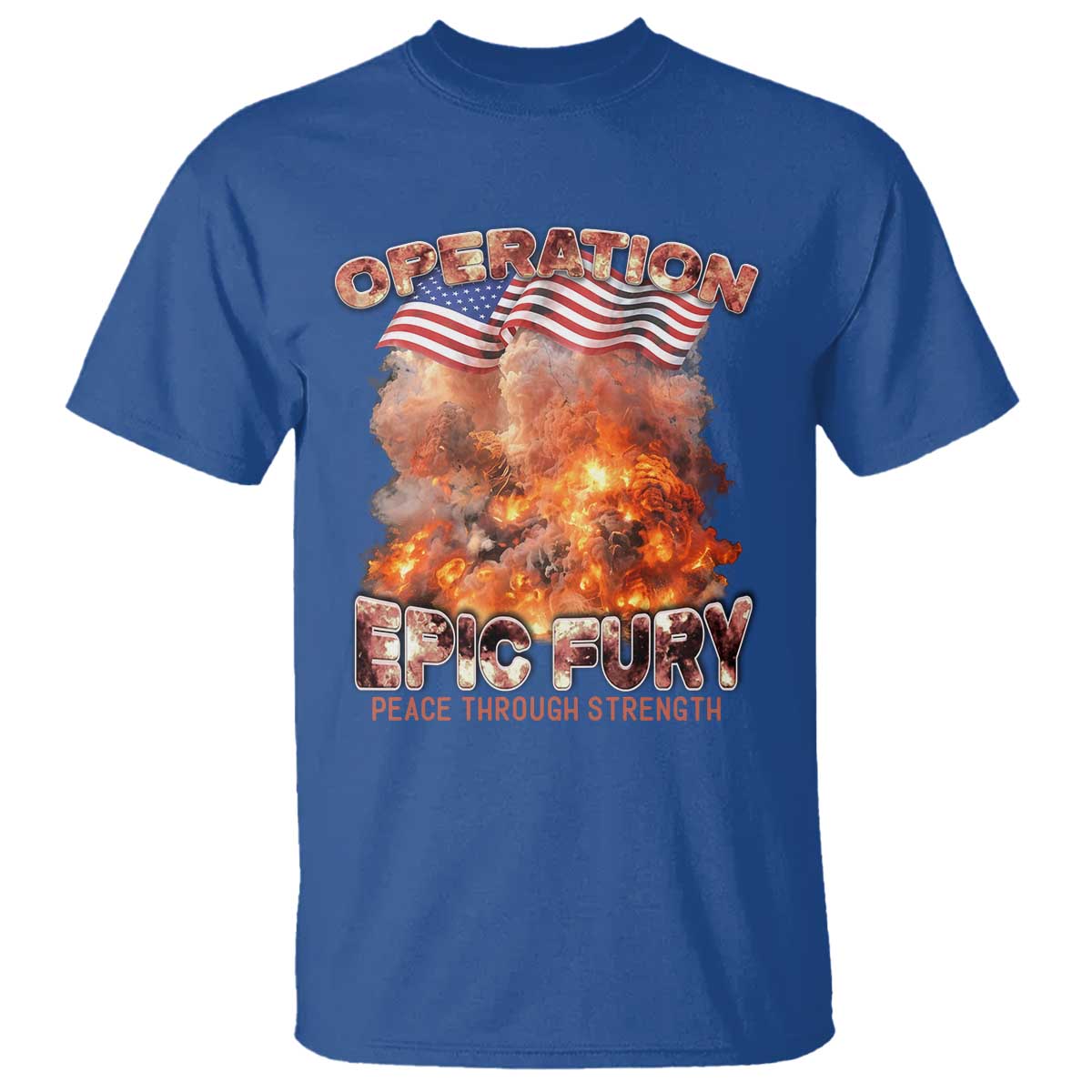 Operation Epic Fury Peace Through Strength T Shirt Patriotic Explosion America Power TS02 Royal Blue Print Your Wear