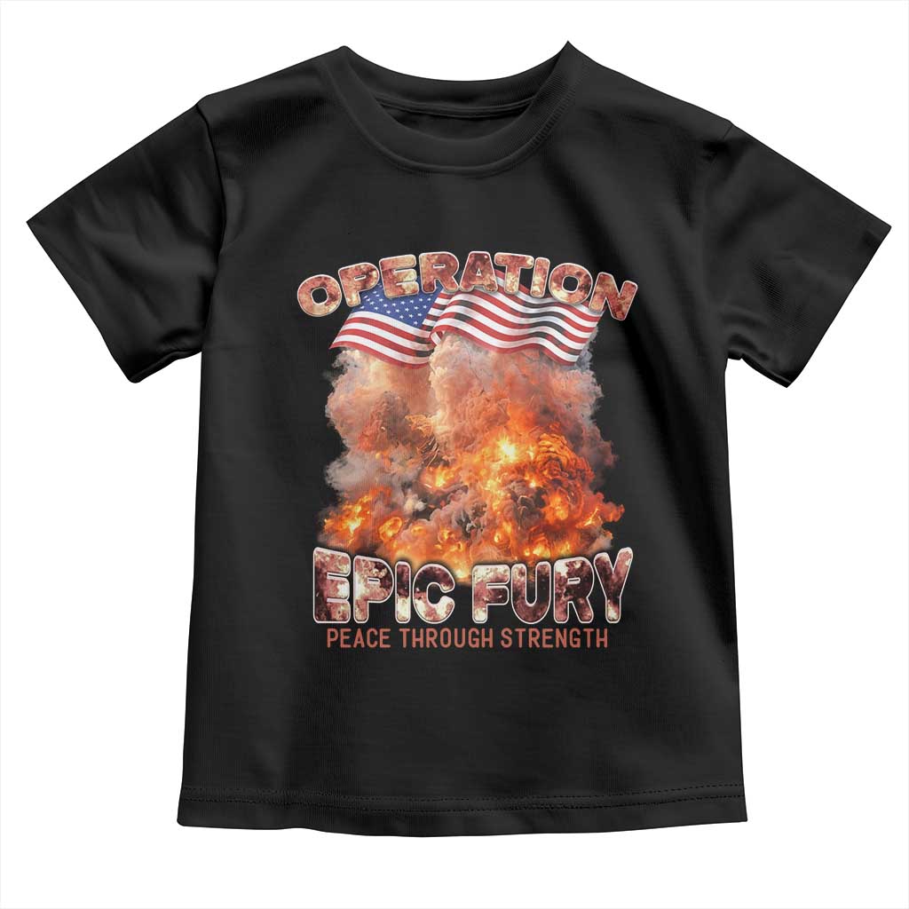 Operation Epic Fury Peace Through Strength Toddler T Shirt Patriotic Explosion America Power TS02 Black Print Your Wear