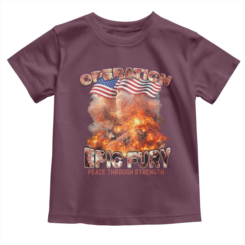 Operation Epic Fury Peace Through Strength Toddler T Shirt Patriotic Explosion America Power TS02 Maroon Print Your Wear