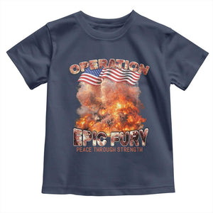 Operation Epic Fury Peace Through Strength Toddler T Shirt Patriotic Explosion America Power TS02 Navy Print Your Wear