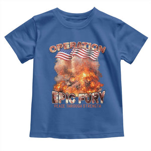 Operation Epic Fury Peace Through Strength Toddler T Shirt Patriotic Explosion America Power TS02 Royal Blue Print Your Wear