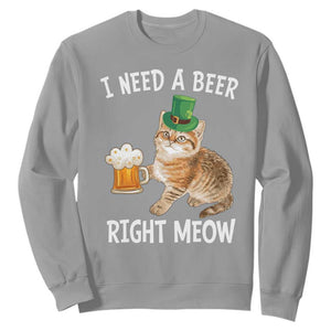 I Need A Beer Right Meow Funny Cat Drinking Joke Sweatshirt St Patricks Day Humor TS02 Sport Gray Print Your Wear