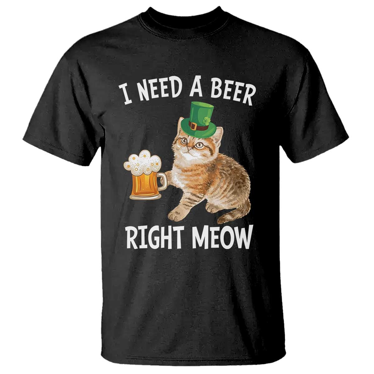 I Need A Beer Right Meow Funny Cat Drinking Joke T Shirt St Patricks Day Humor TS02 Black Print Your Wear