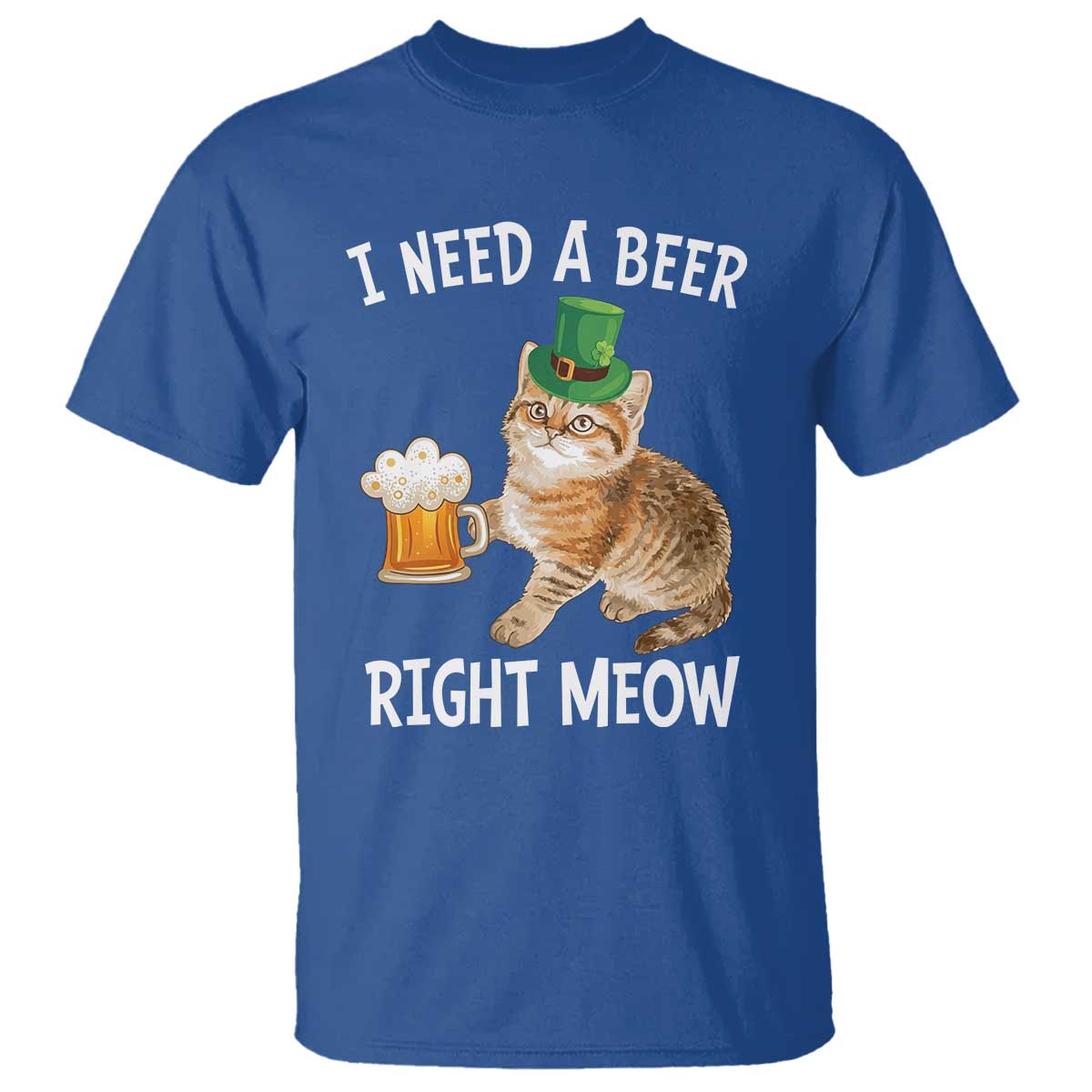 I Need A Beer Right Meow Funny Cat Drinking Joke T Shirt St Patricks Day Humor TS02 Royal Blue Print Your Wear