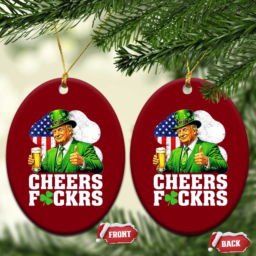 Cheers Fckers Funny Trump Irish Toast Ceramic Ornament St Patricks Day Drinking Humor TS02 Print Your Wear