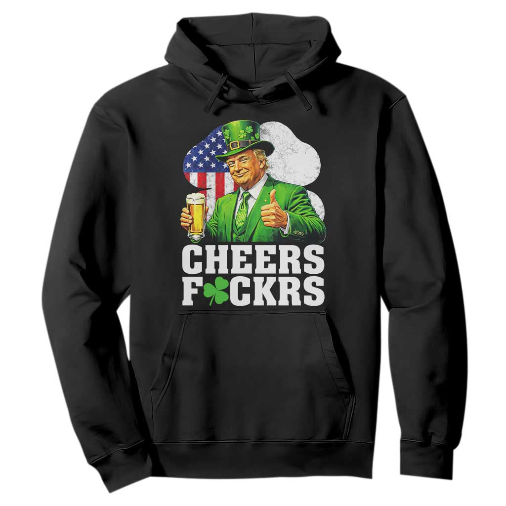 Cheers Fckers Funny Trump Irish Toast Hoodie St Patricks Day Drinking Humor TS02 Black Print Your Wear