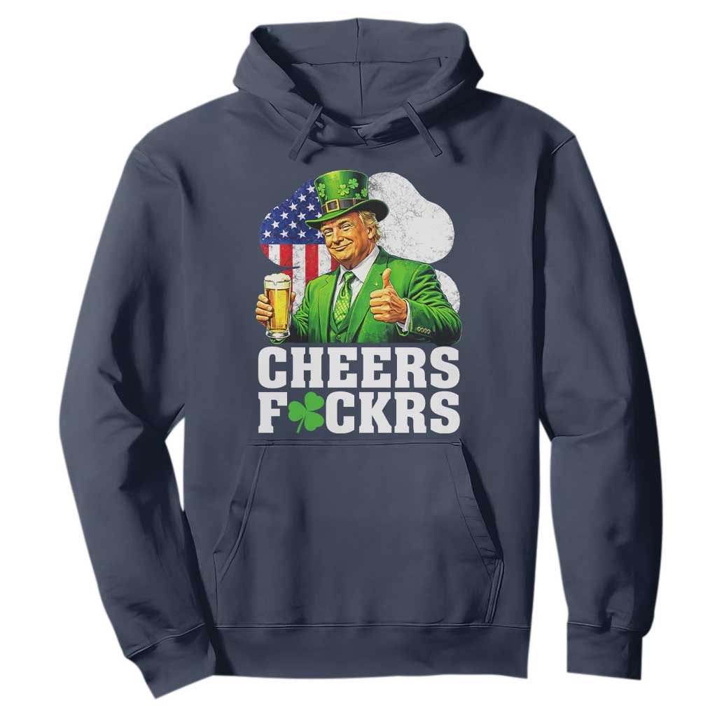 Cheers Fckers Funny Trump Irish Toast Hoodie St Patricks Day Drinking Humor TS02 Navy Print Your Wear