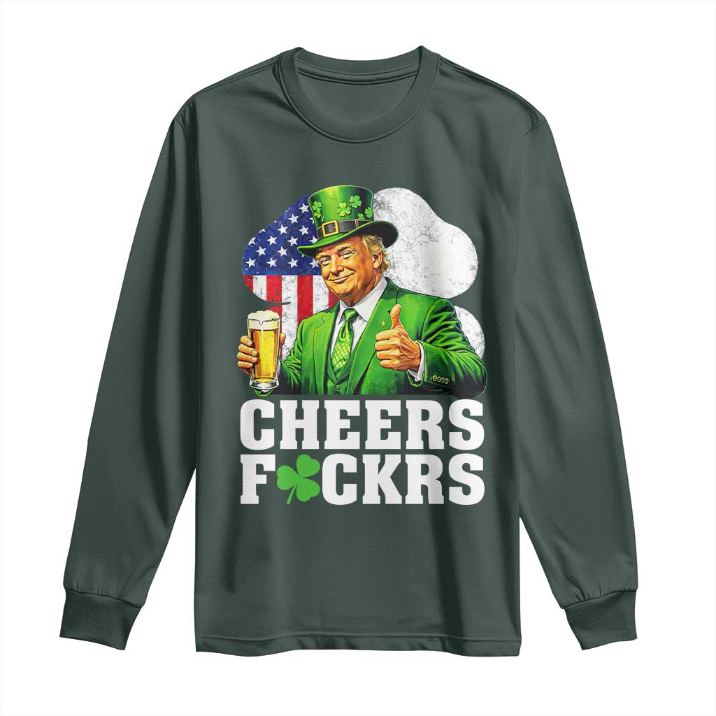 Cheers Fckers Funny Trump Irish Toast Long Sleeve Shirt St Patricks Day Drinking Humor TS02 Dark Forest Green Print Your Wear