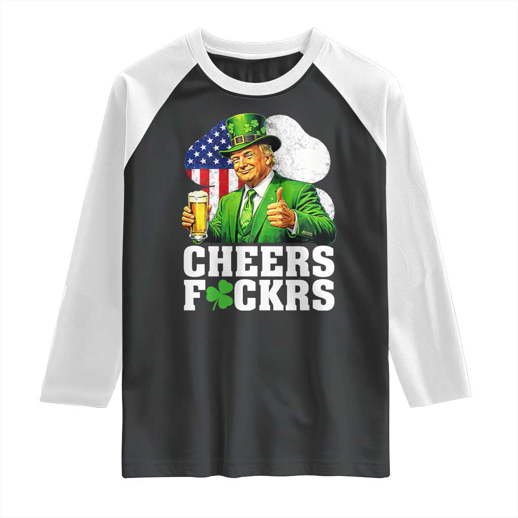 Cheers Fckers Funny Trump Irish Toast Raglan Shirt St Patricks Day Drinking Humor TS02 Black White Print Your Wear