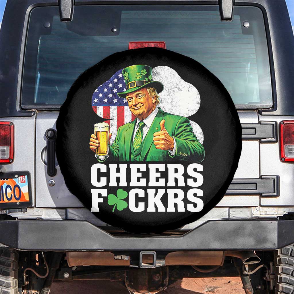 Cheers Fckers Funny Trump Irish Toast Spare Tire Cover St Patricks Day Drinking Humor TS02 No hole Black Print Your Wear