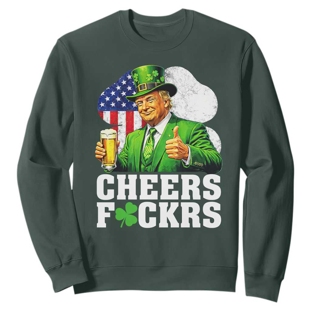 Cheers Fckers Funny Trump Irish Toast Sweatshirt St Patricks Day Drinking Humor TS02 Dark Forest Green Print Your Wear