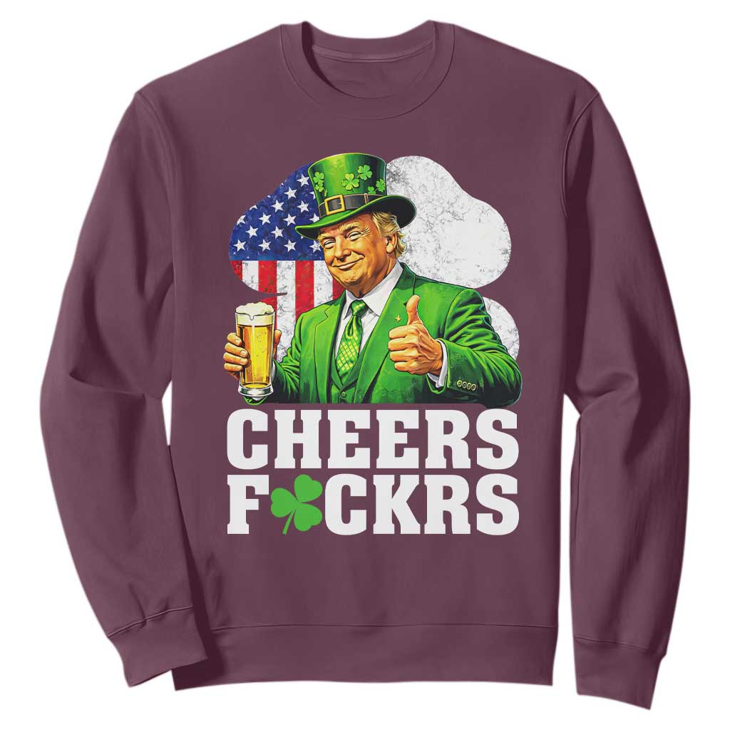 Cheers Fckers Funny Trump Irish Toast Sweatshirt St Patricks Day Drinking Humor TS02 Maroon Print Your Wear
