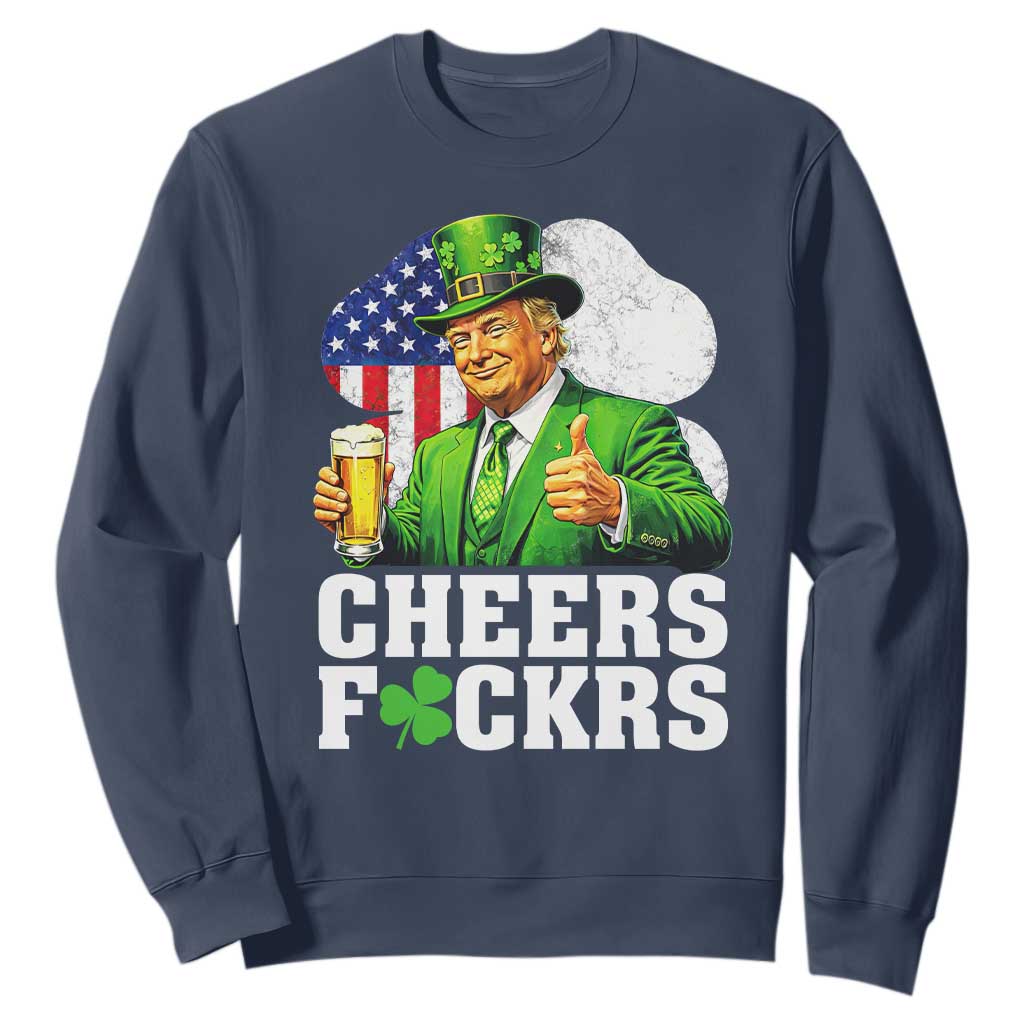 Cheers Fckers Funny Trump Irish Toast Sweatshirt St Patricks Day Drinking Humor TS02 Navy Print Your Wear