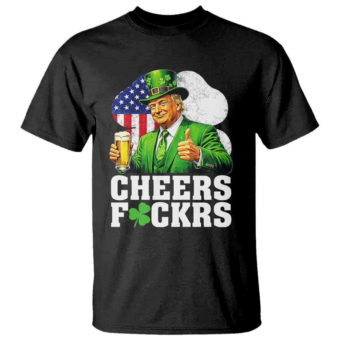 Cheers Fckers Funny Trump Irish Toast T Shirt St Patricks Day Drinking Humor TS02 Black Print Your Wear